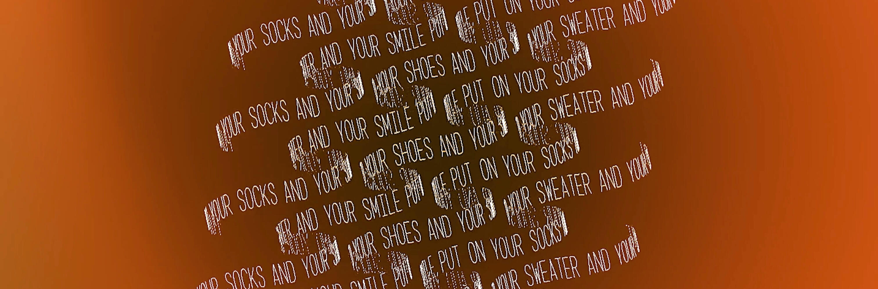 put on your socks and your shoes and your sweater and your smile | full production &amp; edit