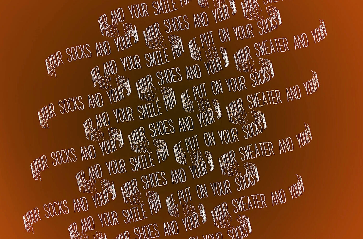 put on your socks and your shoes and your sweater and your smile | full production & edit