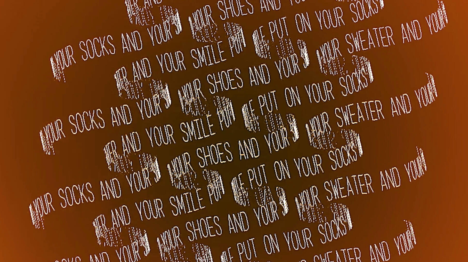 put on your socks and your shoes and your sweater and your smile | full production & edit